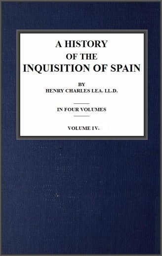A History of the Inquisition of Spain; Vol. 4