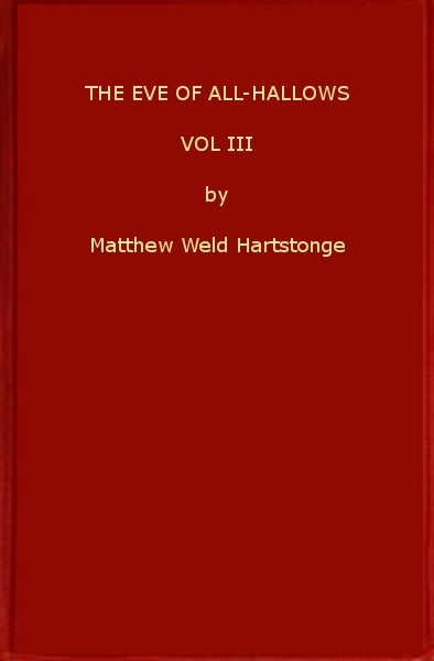 The Eve of All-Hallows; Or, Adelaide of Tyrconnel, V. 3 of 3