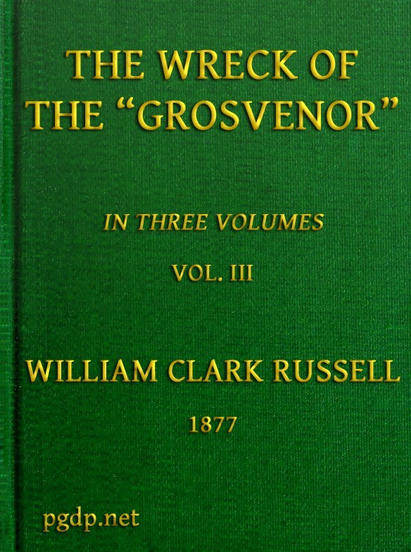 The Wreck of the Grosvenor, Volume 3 of 3an Account of the Mutiny of the Crew and the Loss of the Ship When Trying to Make the Bermudas