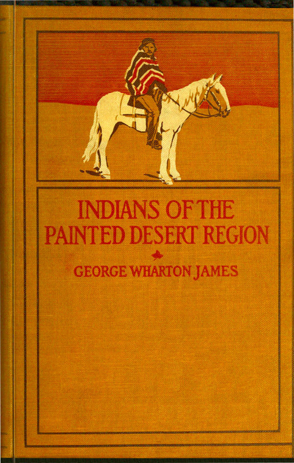 The Indians of the Painted Desert Region: Hopis, Navahoes, Wallapais, Havasupais
