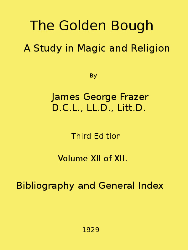 The Golden Bough: A Study in Magic and Religion (third Edition, Vol. 12 of 12)