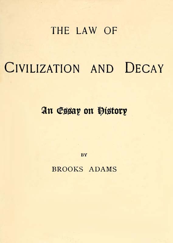 The Law of Civilization and Decay: An Essay on History