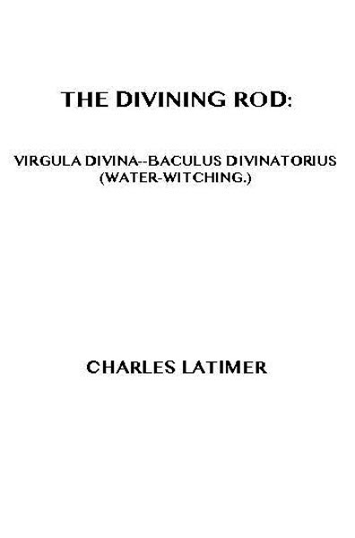 The Divining Rod: Virgula Divina—baculus Divinatorius (water-Witching)