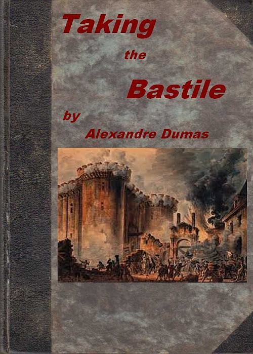 Taking the Bastile; Or, Pitou the Peasant: A Historical Story of the Great French Revolution