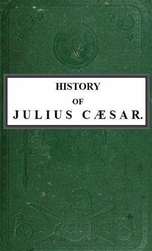 History of Julius Cæsar, Vol. 1 of 2