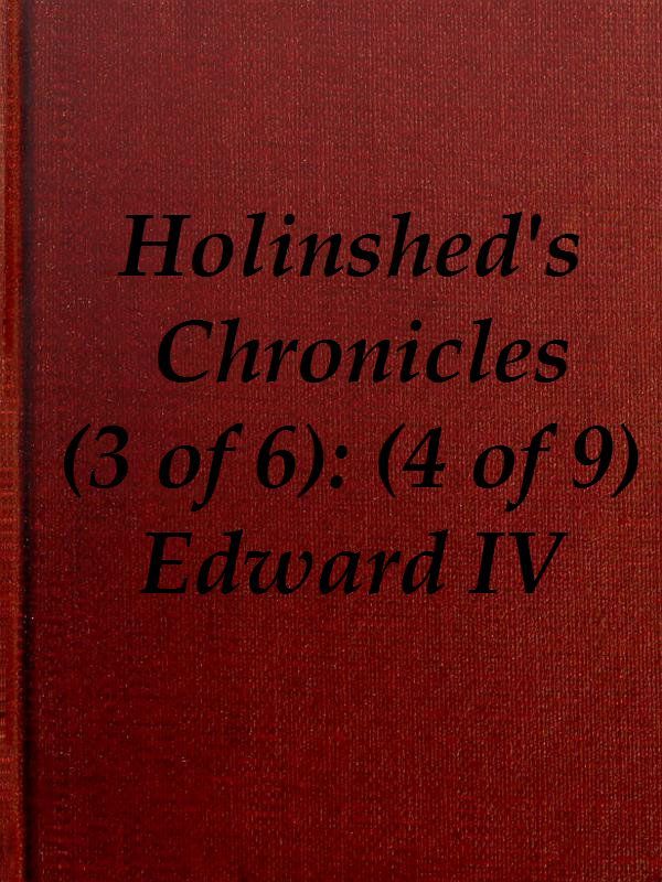Chronicles of England, Scotland and Ireland (3 of 6): England (4 of 9)edward the Fourth, Earle of March, Sonne and Heire to Richard Duke of Yorke