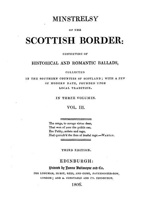 Minstrelsy of the Scottish Border, Volume 3 (of 3)consisting of Historical and Romantic Ballads, Collected in the Southern Counties of Scotland; With a Few of Modern Date, Founded Upon Local Tradition