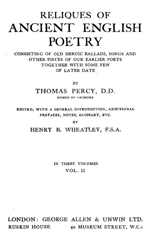 Reliques of Ancient English Poetry, Volume 2 (of 3)consisting of Old Heroic Ballads, Songs and Other Pieces of Our Earlier Poets Together with Some Few of Later Date
