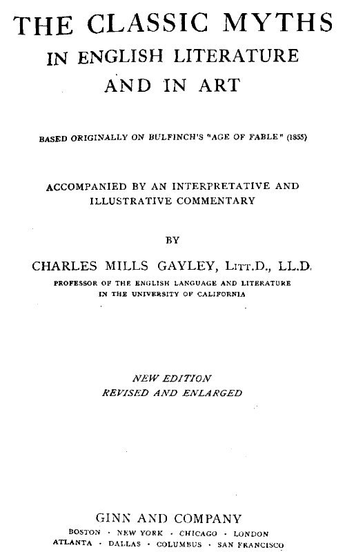 The Classic Myths in English Literature and in Art (2nd Ed.) (1911)based Originally on Bulfinch's "Age of Fable" (1855)