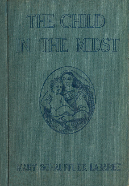 The Child in the Midst: A Comparative Study of Child Welfare in Christian and Non-Christian Lands