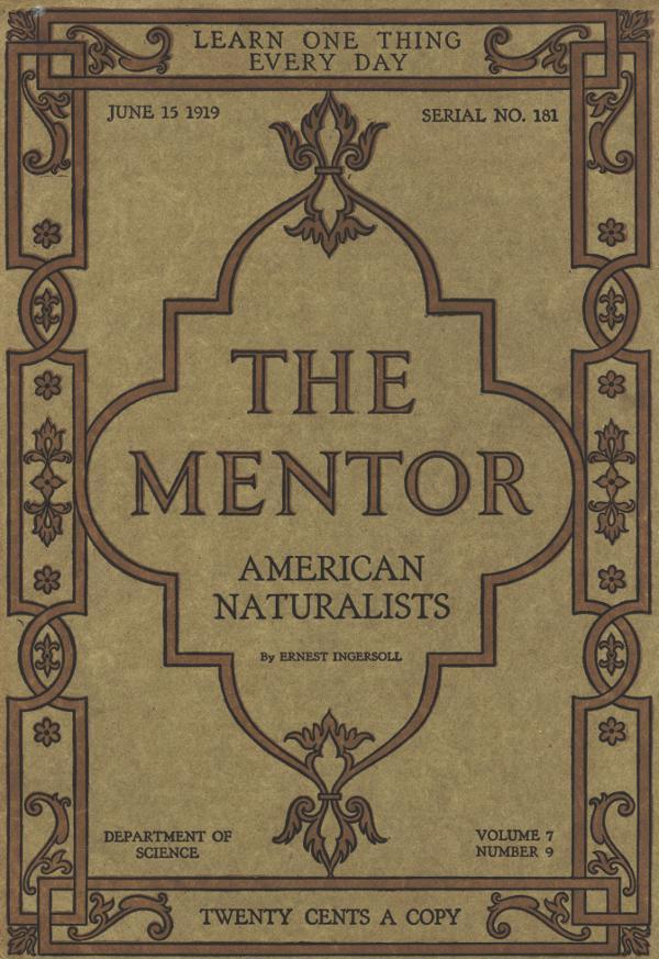 The Mentor: American Naturalists, Vol. 7, Num. 9, Serial No. 181, June 15, 1919