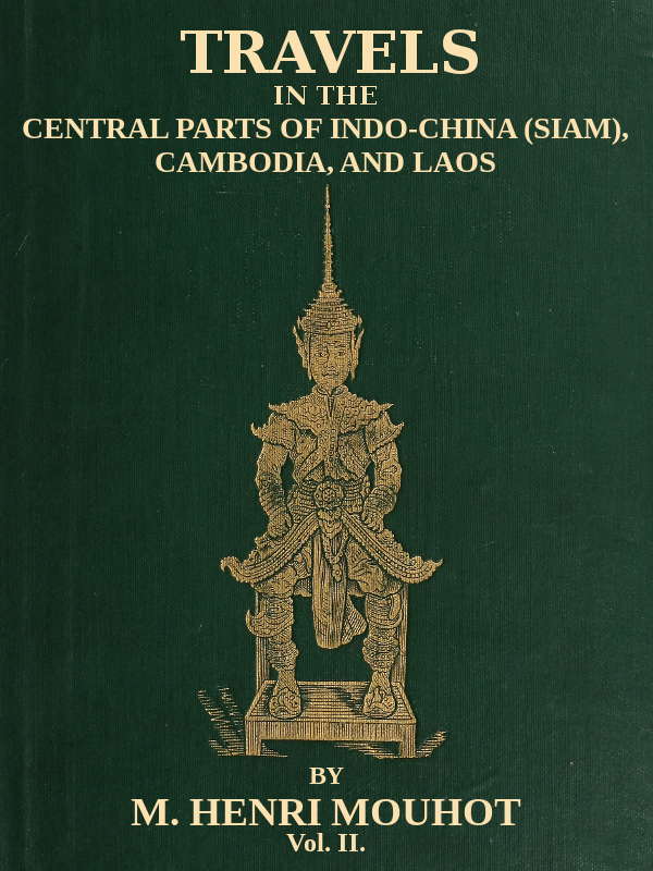 Travels in the Central Parts of Indo-China (siam), Cambodia, and Laos (vol. 2 of 2)during the Years 1858, 1859, and 1860