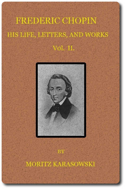 Frederic Chopin: His Life, Letters, and Works,  V. 2 (of  2)