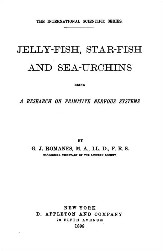 Jelly-Fish, Star-Fish, and Sea-Urchins: Being a Research on Primitive Nervous Systems