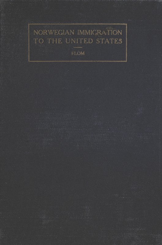 A History of Norwegian Immigration to the United States: From the Earliest Beginning Down to the Year 1848