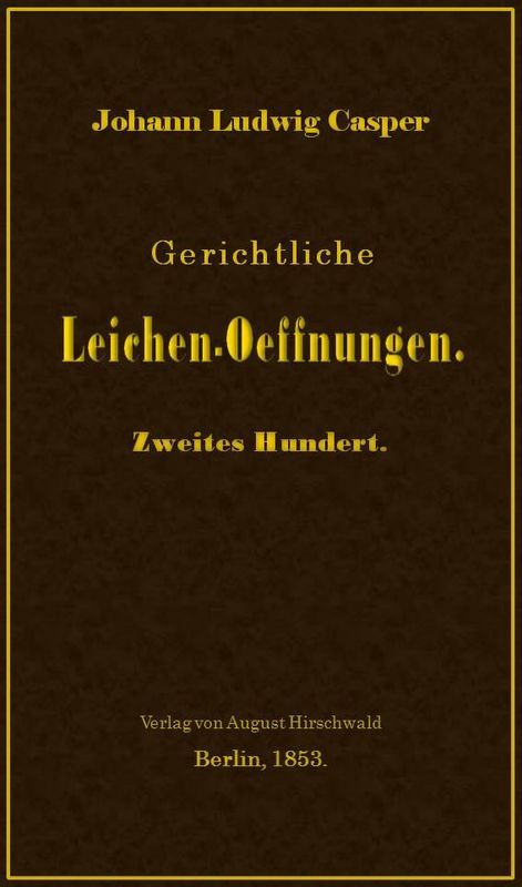 Gerichtliche Leichen-Oeffnungen. Zweites Hundert.