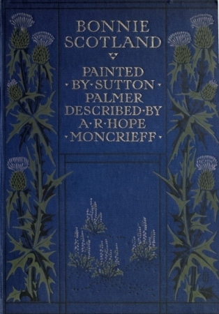 Bonnie Scotlandpainted by Sutton Palmer; Described by A.r. Hope Moncrieff