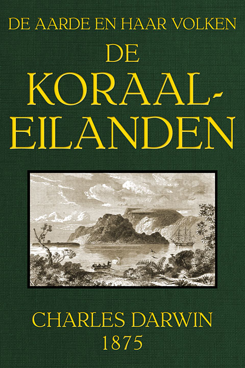 De Koraal-Eilanden: Fragment Uit Het Dagboek Van Een Natuuronderzoekerde Aarde En Haar Volken, 1875