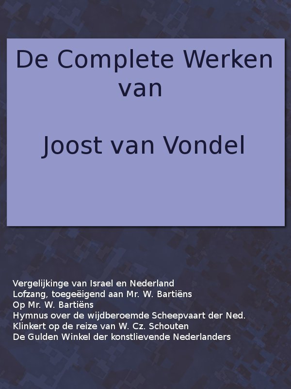 De Complete Werken Van Joost Van Vondel. Vergelijking Van De Verlossinge Der Kindren Israels Met De Vrijwording Der Vereenigde Nederlandsche Provinciën, [Etc.]