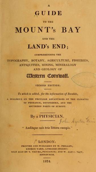 A Guide to the Mount's Bay and the Land's Endcomprehending the Topography, Botany, Agriculture, Fisheries, Antiquities, Mining, Mineralogy and Geology of West Cornwall