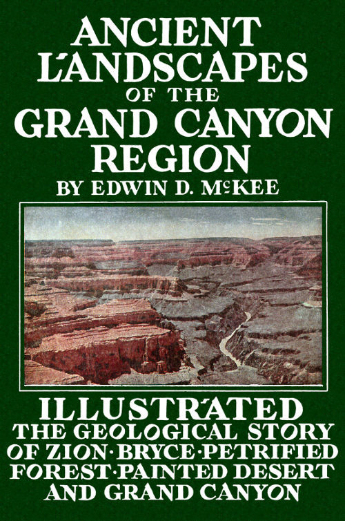 Ancient Landscapes of the Grand Canyon Region: The Geology of Grand Canyon, Zion, Bryce, Petrified Forest & Painted Desert