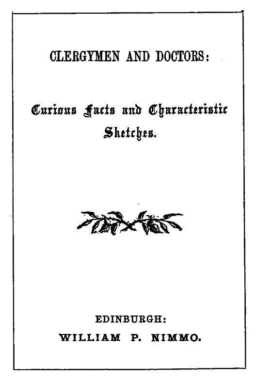 Clergymen and Doctors: Curious Facts and Characteristic Sketches.