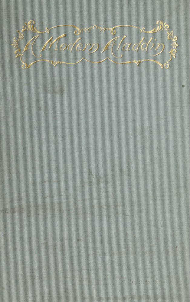 A Modern Aladdin; Or, The Wonderful Adventures of Oliver Munier: An Extravaganza in Four Acts