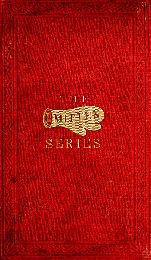 The Orphan's Home Mittens, and George's Account of the Battle of Roanoke Island: Being the Sixth and Last Book of the Series