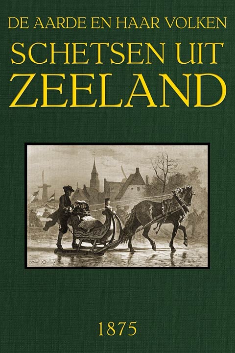 Schetsen Uit Zeelandde Aarde En Haar Volken, Jaargang 1875