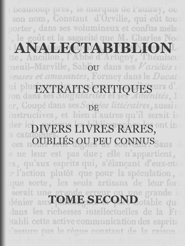 Analectabiblion, Tome 2 (of 2)ou Extraits Critiques De Divers Livres Rares, Oubliés Ou Peu Connus