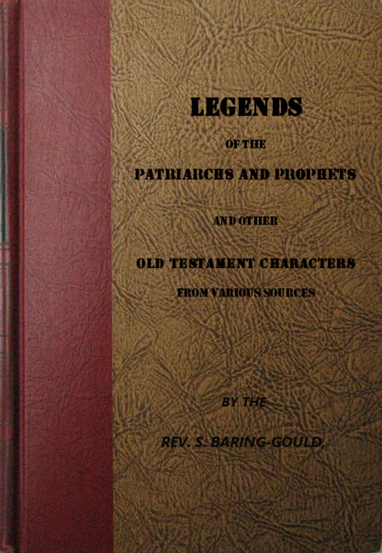 Legends of the Patriarchs and Prophets: And Other Old Testament Characters from Various Sources