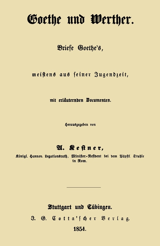 Goethe Und Werther: Briefe Goethe's, Meistens Aus Seiner Jugendzeit