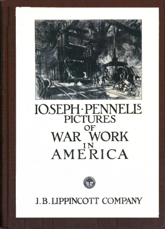 Joseph Pennell's Pictures of War Work in Americareproductions of a Series of Lithographs of Munition Works Made by Him with the Permission and Authority of the United States Government, with Notes and an Introduction by the Artist