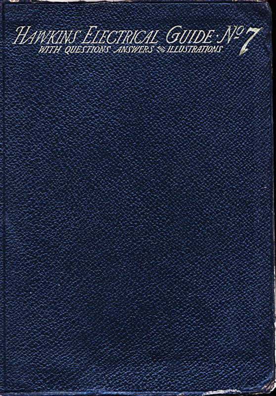 Hawkins Electrical Guide V. 07 (of 10)questions, Answers, & Illustrations, a Progressive Course of Study for Engineers, Electricians, Students and Those Desiring to Acquire a Working Knowledge of Electricity and Its Applications