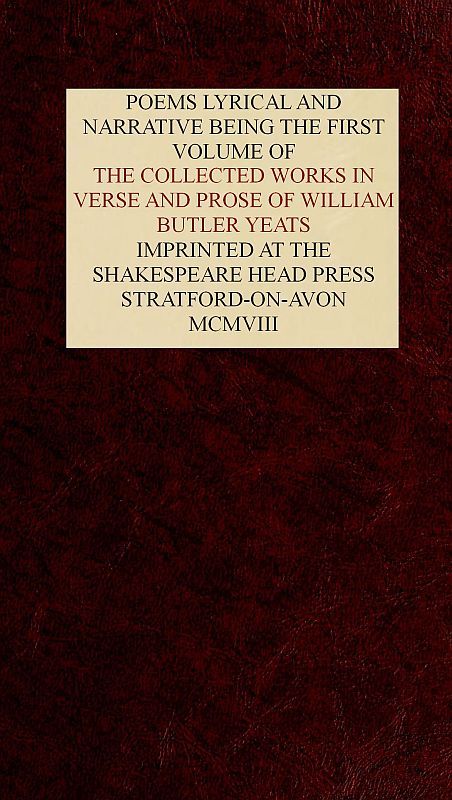 The Collected Works in Verse and Prose of William Butler Yeats, Vol. 1 (of 8)poems Lyrical and Narrative