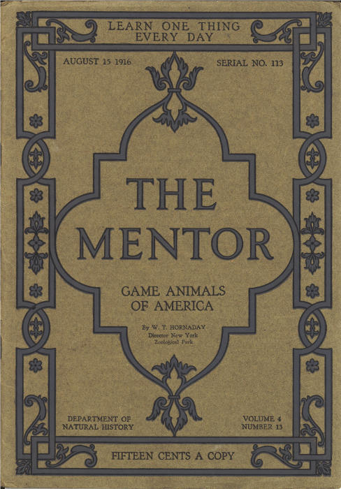 The Mentor: Game Animals of America, Vol. 4, Num. 13, Serial No. 113, August 15, 1916