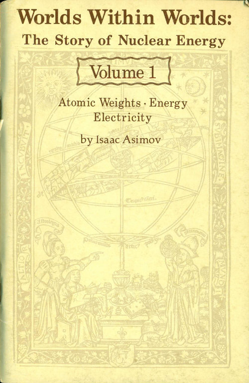 Worlds Within Worlds: The Story of Nuclear Energy, Volume 1 (of 3)atomic Weights; Energy; Electricity