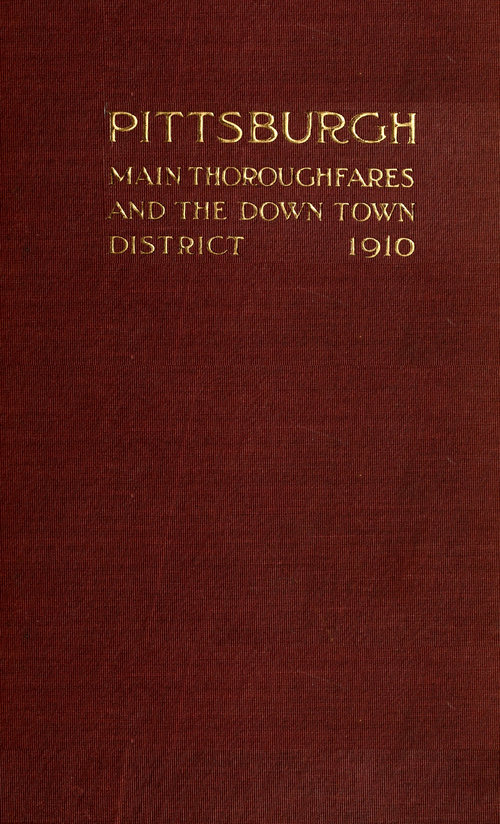 Pittsburgh Main Thoroughfares and the Down Town Districtimprovements Necessary to Meet the City's Present and Future Needs