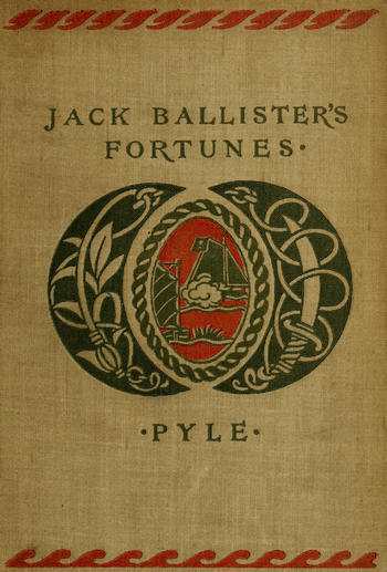 The Story of Jack Ballister's Fortunes: Being the Narrative of the Adventures of a Young Gentleman of Good Family, Who Was Kidnapped in the Year 1719 and Carried to the Plantations of the Continent of Virginia, Where He Fell in with That Famous Pirate Captain Edward Teach, or Blackbeard; Of His Escape from the Pirates and the Rescue of a Young Lady from Out Their Hands