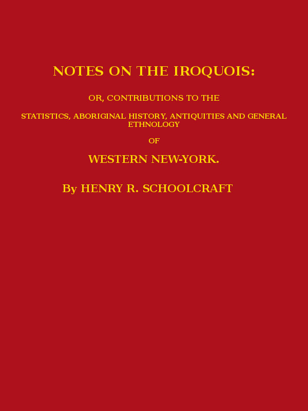 Notes on the Iroquoisor, Contributions to the Statistics, Aboriginal History, Antiquities and General Ethnology of Western New-York