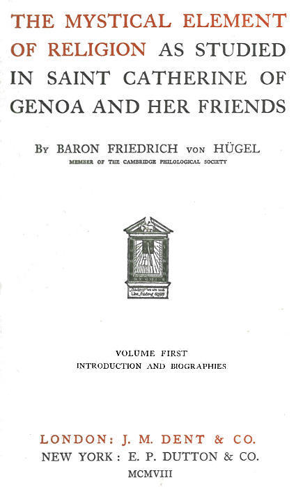 The Mystical Element of Religion, as Studied in Saint Catherine of Genoa and Her Friends, Volume 1 (of 2)
