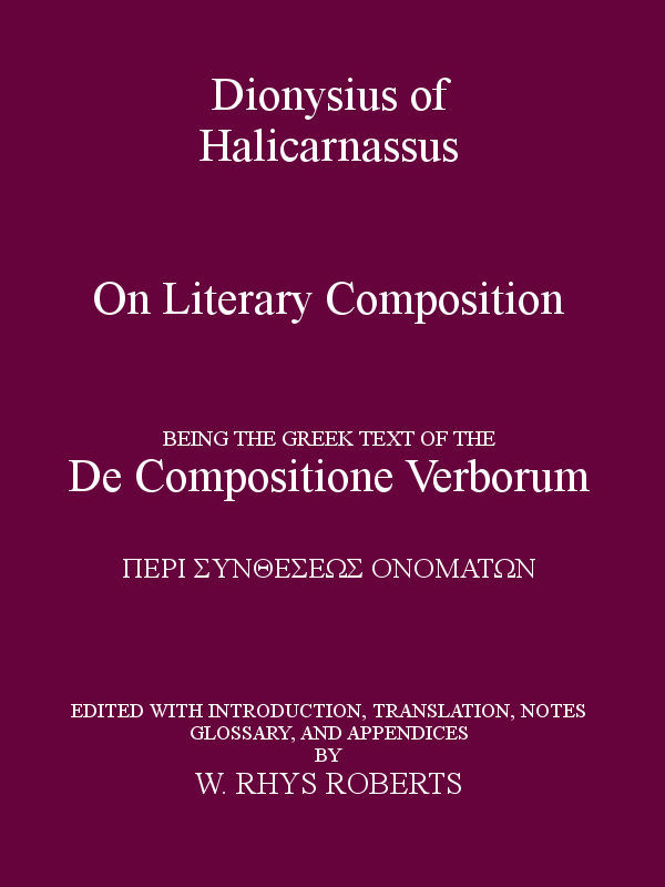 Dionysius of Halicarnassus on Literary Composition: Being the Greek Text of the De Compositione Verborum