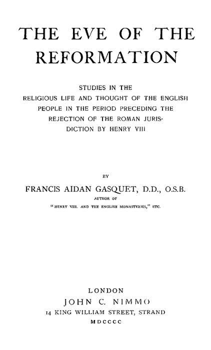 The Eve of the Reformationstudies in the Religious Life and Thought of the English People in the Period Preceding the Rejection of the Roman Jurisdiction by Henry VIII