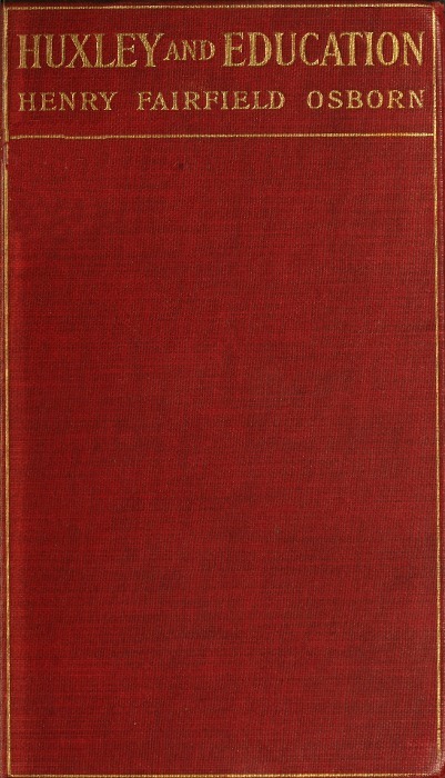 Huxley and Educationaddress at the Opening of the College Year, Columbia University, September 28, 1910