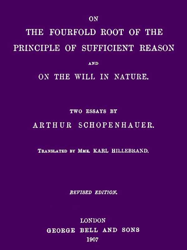 On the Fourfold Root of the Principle of Sufficient Reason, and on the Will in Nature: Two Essays (revised Edition)