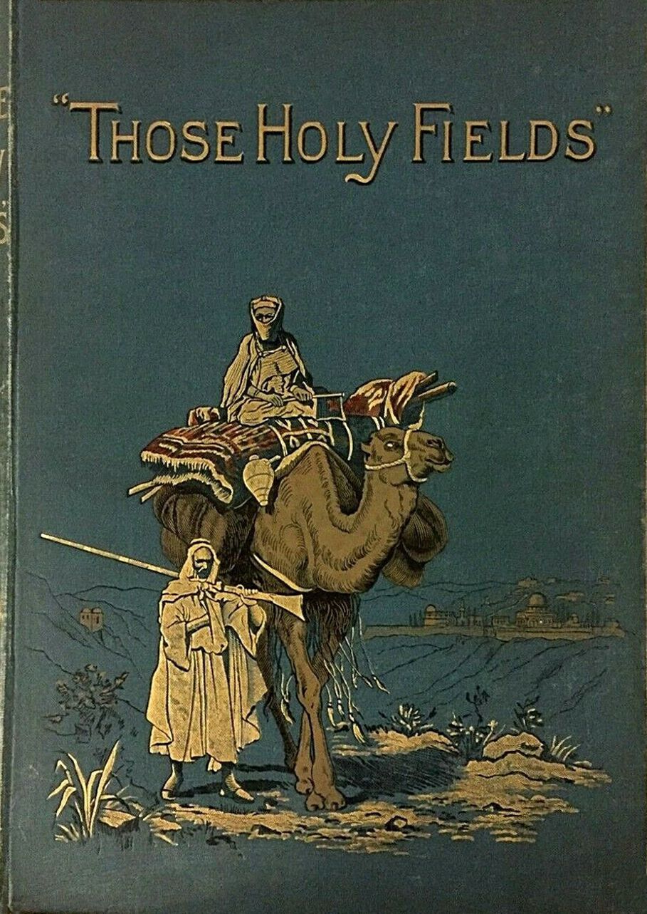 "Those Holy Fields." Palestine, Illustrated by Pen and Pencil