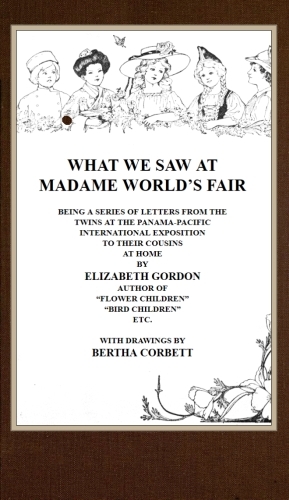 What We Saw at Madame World's Fair: Being a Series of Letters from the Twins at the Panama-Pacific International Exposition to Their Cousins at Home