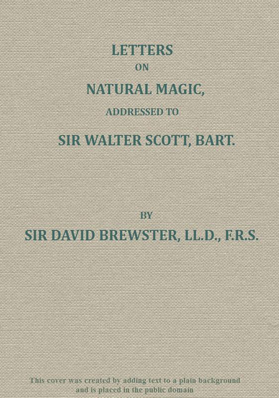 Letters on Natural Magic; Addressed to Sir Walter Scott, Bart.