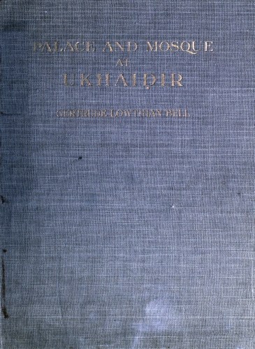 Palace and Mosque at Ukhaidir: A Study in Early Mohammadan Architecture