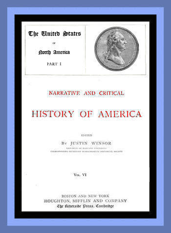 Narrative and Critical History of America, Vol. 6 (of 8)the United States of North America, Part I